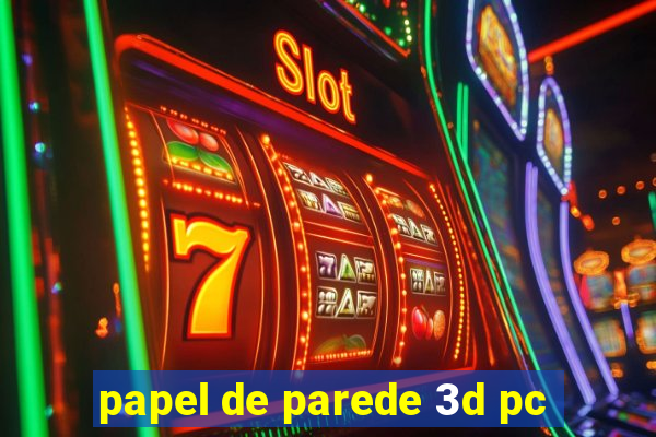 papel de parede 3d pc